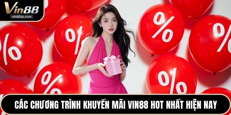 Các chương trình khuyến mãi Vin88 hot nhất hiện nay