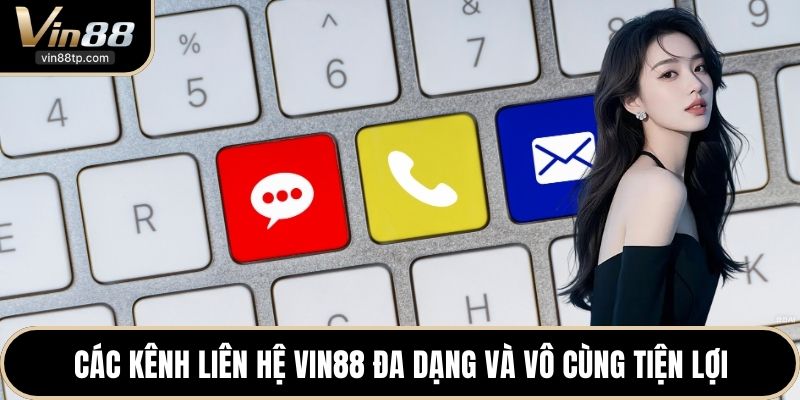 Các kênh liên hệ Vin88 đa dạng và vô cùng tiện lợi