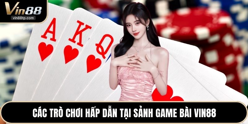 Các trò chơi hấp dẫn tại sảnh game bài Vin88