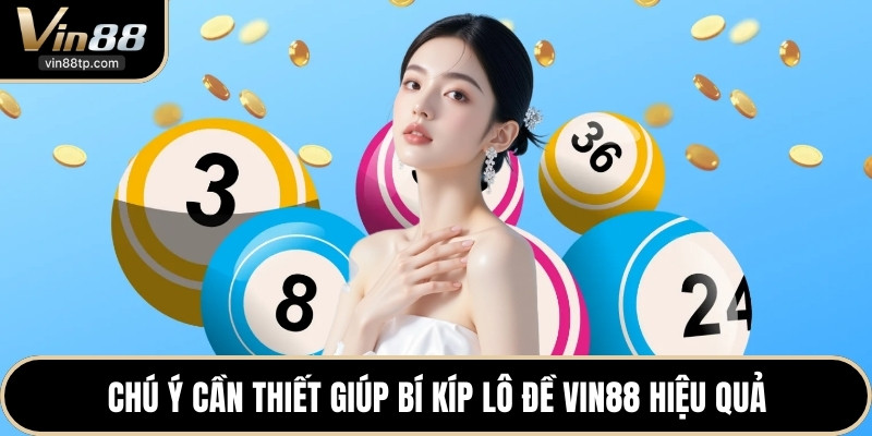 Chú ý cần thiết giúp bí kíp lô đề Vin88 hiệu quả