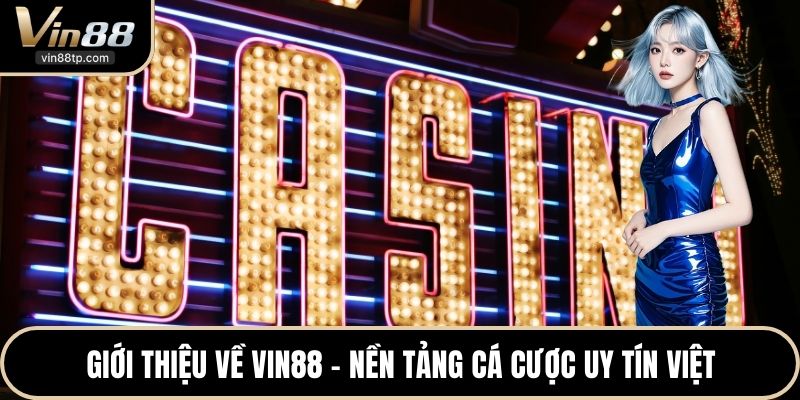 Giới thiệu về Vin88 -  Nền tảng cá cược uy tín Việt