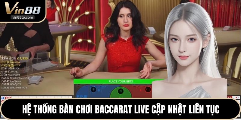 Hệ thống bàn chơi Baccarat live cập nhật liên tục