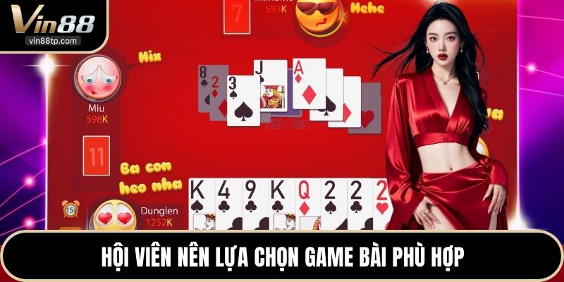 Hội viên nên lựa chọn game bài phù hợp