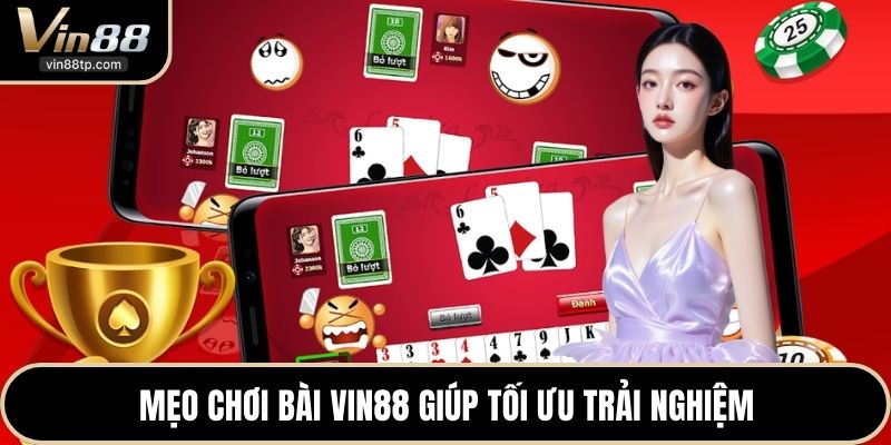 Mẹo chơi bài Vin88 giúp tối ưu trải nghiệm