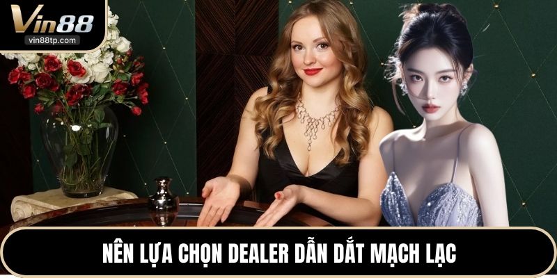 Nên lựa chọn dealer dẫn dắt mạch lạc