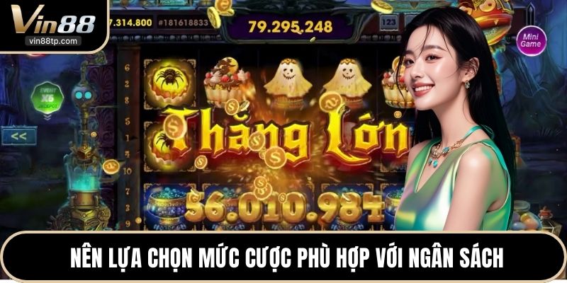 Nên lựa chọn mức cược phù hợp với ngân sách