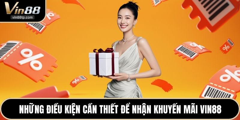 Những điều kiện cần thiết để nhận khuyến mãi Vin88