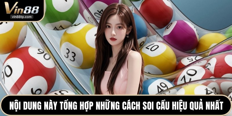 Nội dung này tổng hợp những cách soi cầu hiệu quả nhất