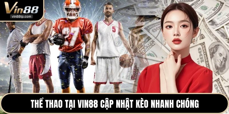 Thể thao tại Vin88 cập nhật kèo nhanh chóng