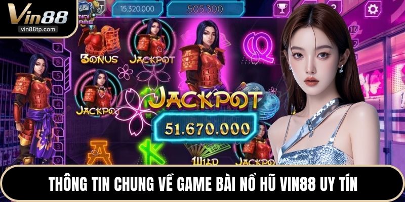 Thông tin chung về game bài nổ hũ Vin88 uy tín