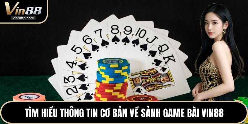 Tìm hiểu thông tin cơ bản về sảnh game bài Vin88