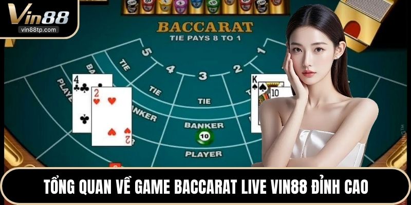 Tổng quan về game Baccarat live Vin88 đỉnh cao