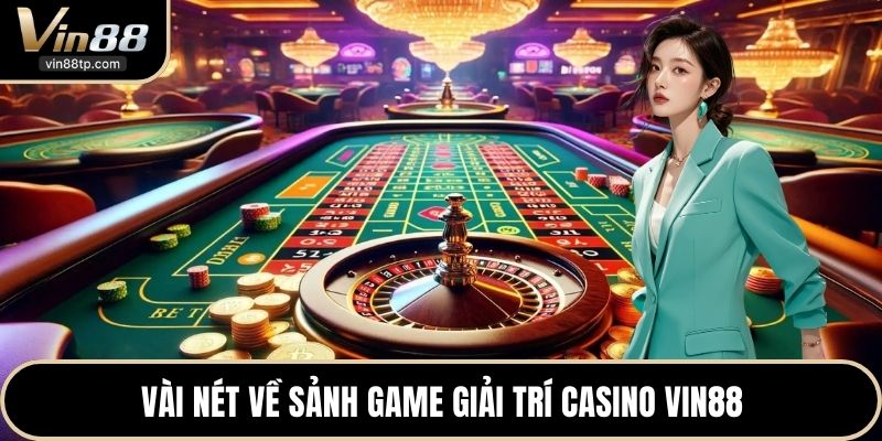 Vài nét về sảnh game giải trí Casino Vin88