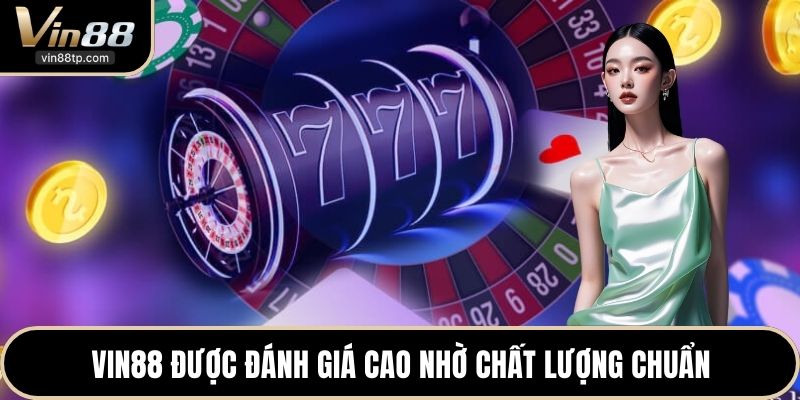 Vin88 được đánh giá cao nhờ chất lượng chuẩn